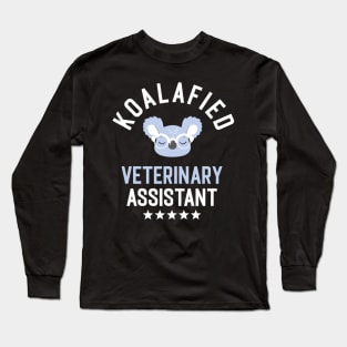 Koalafied Veterinary Assistant - Funny Gift Idea for Veterinary Assistants Long Sleeve T-Shirt